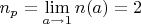 $ n_p = \lim\limits_{a\to 1} n ( a)= 2 $