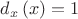 $\[d_x \left( x \right) = 1\]$