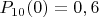 $P_{10}(0)=0,6$