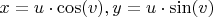 $x=u\cdot\cos(v), y=u\cdot\sin(v)$