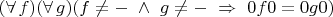$(\forall\,f)(\forall\,g)(f\ne{-}\ \land\ g\ne{-}\ \Rightarrow\ 0f0=0g0)$
