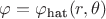 $\varphi = \varphi_\text{hat}(r, \theta)$