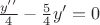 $ \frac{y' ' }{4}-\frac{5}{4}y '=0 $