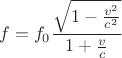 $$
f=f_0 \frac{\sqrt{1-\frac{v^2}{c^2}}}{1+\frac{v}{c}}
$$