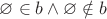 $\varnothing \in b \land \varnothing \notin b$