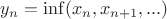 $y_n=\inf(x_n,x_{n+1}, ...)$