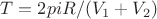 $T=2piR/(V_1+V_2)$