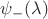 $\psi_{-}(\lambda)$