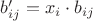 $b'_{ij} = x_i\cdot b_{ij}$