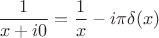$$\frac{1}{x+i0}=\frac{1}{x}-i\pi \delta(x)$$