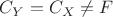 $C_Y=C_X\ne F$