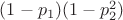 $(1-p_1)(1-p_2^2)$