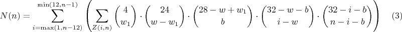 $$N(n)=\sum\limits_{i=\max(1,n-12)}^{\min(12,n-1)}\left(\sum\limits_{Z(i,n)} { 4 \choose w_1 } \cdot { 24 \choose w-w_1 } \cdot { 28-w+w_1 \choose b } \cdot { 32-w-b \choose i-w } \cdot { 32-i-b \choose n-i-b }\right)  \quad(3)$$