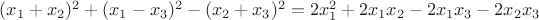 $(x_1 + x_2)^2 + (x_1- x_3)^2 - (x_2+x_3)^2 = 2 x_1^2 + 2x_1 x_2 - 2x_1 x_3 - 2x_2 x_3$