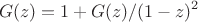 $$G(z)=1+G(z)/(1-z)^2$$ $$G(z)=1+G(z)/(1-z)^2$$