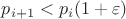 $p_{i+1}<p_i(1+\varepsilon)$