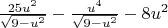 $\frac{25u^2}{\sqrt{9-u^2}} - \frac{u^4}{\sqrt{9-u^2}} - 8u^2$