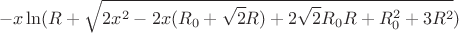 $$-x\ln(R+\sqrt{2x^2-2x(R_{0}+\sqrt{2}R)+2\sqrt{2}R_{0}R+R_{0}^2+3R^2})$$