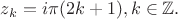 $z_k=i\pi (2k+1), k\in\mathbb{Z}.$