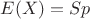 $E(X)=Sp$
