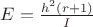 $E=\frac {h^2(r+1)}{I}$