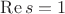 $\mathop{\mathrm{Re}}s=1$