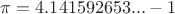 $\pi=4.141592653...-1$