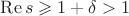 $\operatorname{Re}s\geqslant 1+\delta>1$