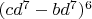 $(cd^7-bd^7)^6$