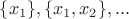 $\{x_1\}, \{x_1, x_2\},...$