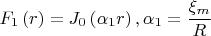 $$
F_1 \left( r \right) = J_0 \left( {\alpha _1 r} \right),\alpha _1  = \frac{{\xi _m }}
{R}
$$