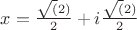 $x = \frac{\sqrt(2)}{2} + i \frac{\sqrt(2)}{2}$