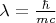 $\lambda =\frac{\hbar}{mc}$