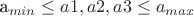 a_{min} \le a1, a2, a3 \le a_{max}