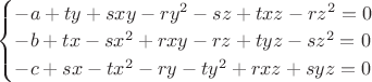 $\begin{cases}
-a + t y + s x y - r y^2 - s z + t x z - r z^2 = 0\\
-b + t x - s x^2 + r x y - r z + t y z - s z^2 = 0\\
-c + s x - t x^2 - r y - t y^2 + r x z + s y z = 0
\end{cases}$