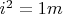 $i^2=1m$