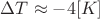 $\[\Delta T \approx  - 4[K]\]$