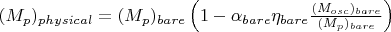 $(M_p)_{physical}=(M_p)_{bare} \left (1-\alpha_{bare} \eta_{bare} \frac{(M_{osc})_{bare}}{(M_p)_{bare}}\right )$