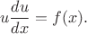 $$ u \dfrac{du}{dx} = f(x). $$