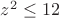 $z^2\le12$