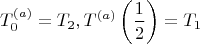 $$T_0^{(a)}=T_2, T^{(a)}\left( \frac{1}{2}\right) =T_1$$
