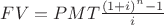 $FV = PMT\frac{(1+i)^n-1}{i}$