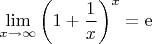 $\displaystyle\lim_{x\to\infty}\left(1+\frac{1}{x}\right)^x=\mathrm{e}$