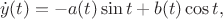 $$
\dot y(t)=-a(t)\sin t+b(t)\cos t,
$$