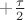 $+\frac{\tau}{2}$