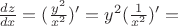 $\frac{dz}{dx}=(\frac{y^2}{x^2})' = y^2(\frac{1}{x^2})'=$