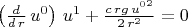 $\left( \frac{d}{d\,r}\,u^0\right) \,u^1+\frac{c\,rg\,{u^0}^{2}}{2\,{r}^{2}}=0$