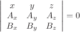 $\left| \begin{array}{ccc}x & y & z \\A_x & A_y & A_z \\B_x & B_y & B_z\end{array} \right|=0$