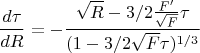 $$\frac{d{\tau}}{dR}=-\frac{\sqrt{R}-3/2\frac{F'}{\sqrt{F}}\tau}{(1-3/2\sqrt{F}\tau)^{1/3}}$$