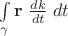 $\int\limits_{\gamma} \mathbf r\;\frac{dk}{dt}\;dt$